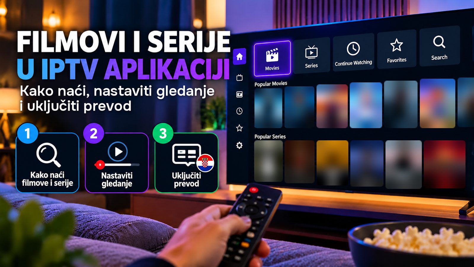 Natpis Filmovi i serije u IPTV aplikaciji sa tri kartice Kako naći filmove i serije, Nastaviti gledanje i Uključiti prevod, a desno televizor sa menijem aplikacije i zamućenim plakatima, ruka sa daljinskim i činija kokica