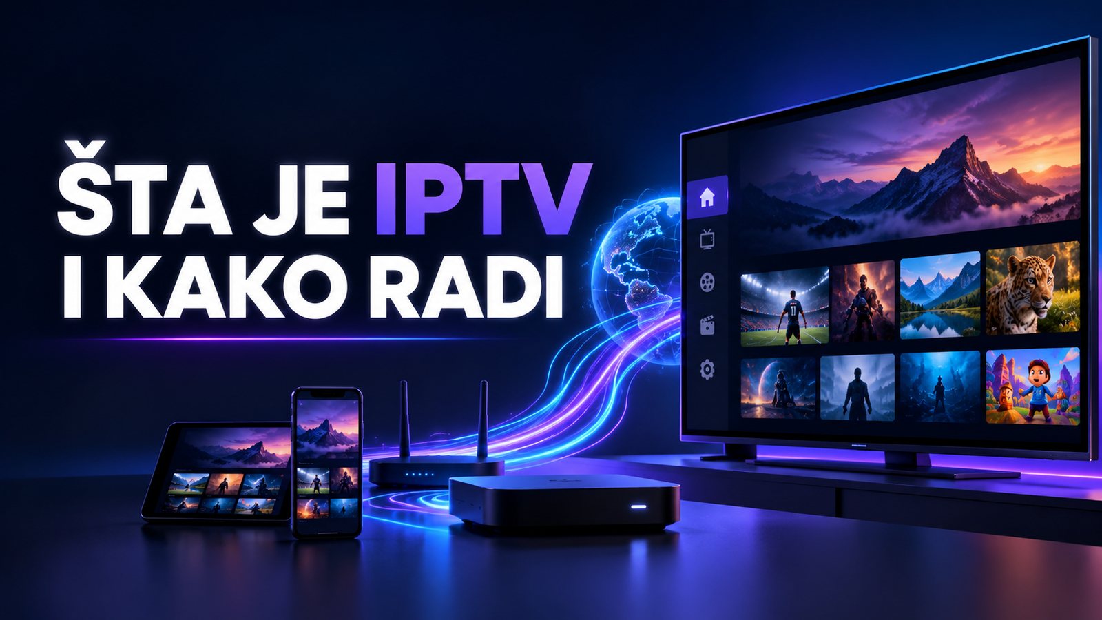 Natpis Šta je IPTV i kako radi, a desno televizor sa aplikacijom za kanale, filmove i serije, povezan svjetlećim linijama preko globusa sa ruterom, TV boxom, mobitelom i tabletom
