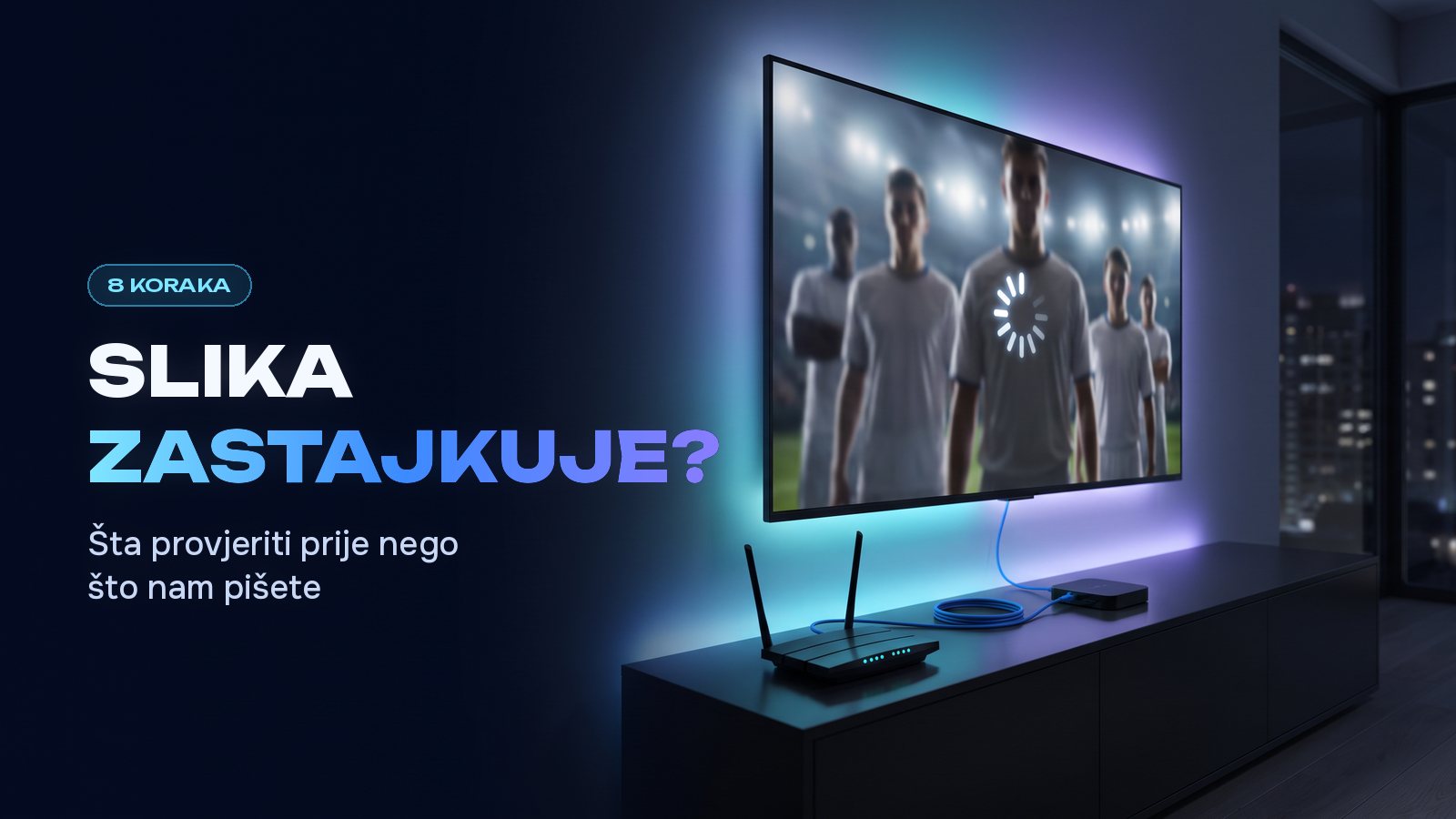 Televizor na zidu tamne dnevne sobe sa krugom za učitavanje preko zaustavljene slike utakmice, ispod njega ruter i TV box spojeni plavim kablom, a lijevo natpis Slika zastajkuje